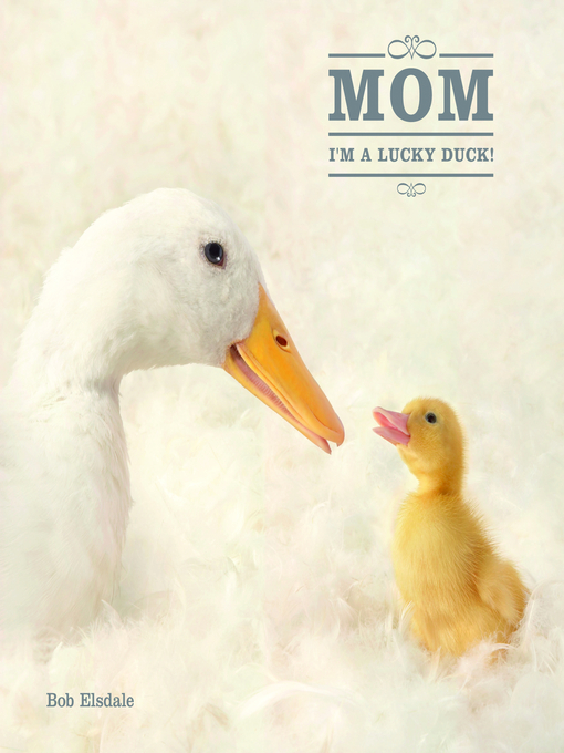 Title details for Mom, I'm a Lucky Duck by Bob Elsdale - Available